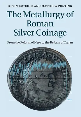 A római ezüstpénzek kohászatáról: Néró reformjától Traianus reformjáig - The Metallurgy of Roman Silver Coinage: From the Reform of Nero to the Reform of Trajan