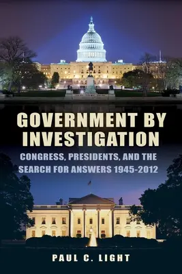 Kormányzás nyomozás útján: Kongresszus, elnökök és a válaszok keresése, 1945a-2012 - Government by Investigation: Congress, Presidents, and the Search for Answers, 1945a-2012