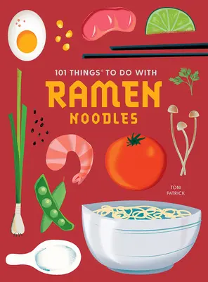 101 dolog, amit a ramen tésztával lehet csinálni, új kiadás - 101 Things to Do with Ramen Noodles, New Edition