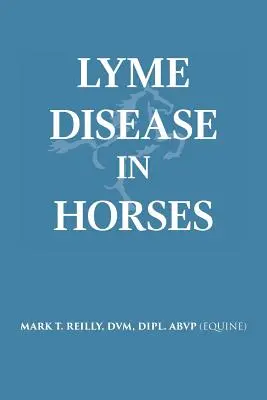 Lyme-kór a lovaknál (Reilly DVM Dipl Abvp (Equine)) - Lyme Disease In Horses (Reilly DVM Dipl Abvp (Equine))