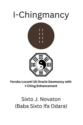 I-Chingmancy: Yoruba 16 orákulum geomantia I Ching bővítéssel - I-Chingmancy: Yoruba 16 Oracle Geomancy with I Ching Enhancement