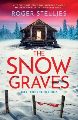 A havas sírok: Egy teljesen addiktív és letehetetlen rejtélyes thriller és feszültséggel teli regény. - The Snow Graves: A totally addictive and unputdownable mystery thriller and suspense novel