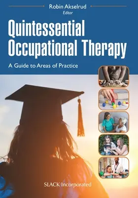 Kvintesszenciális foglalkozásterápia: A Guide to Areas of Practice - Quintessential Occupational Therapy: A Guide to Areas of Practice