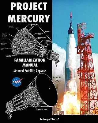 Project Mercury Familiarization Manual Manned Satellite Capsule (Emberesített műholdkapszula) - Project Mercury Familiarization Manual Manned Satellite Capsule