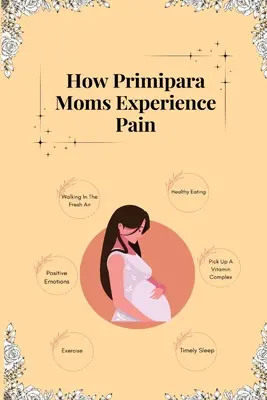 Hogyan élik meg a Primipara anyák a fájdalmat - How Primipara Moms Experience Pain