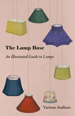 A lámpabázis - Képes útmutató a lámpákhoz - The Lamp Base - An Illustrated Guide to Lamps