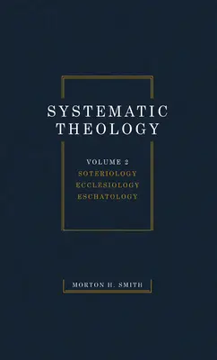 Rendszeres teológia, második kötet: Szoteriológia Ekkleziológia Eszkatológia - Systematic Theology, Volume Two: Soteriology Ecclesiology Eschatology