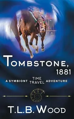 Tombstone, 1881 (The Symbiont Time Travel Adventures Series, 2. könyv) - Tombstone, 1881 (The Symbiont Time Travel Adventures Series, Book 2)