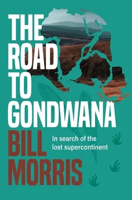 Az út Gondwana felé: Az elveszett szuperkontinens nyomában - The Road to Gondwana: In Search of the Lost Supercontinent