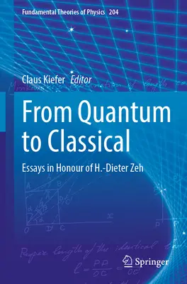 A kvantumtól a klasszikusig: Esszék H.-Dieter Zeh tiszteletére - From Quantum to Classical: Essays in Honour of H.-Dieter Zeh