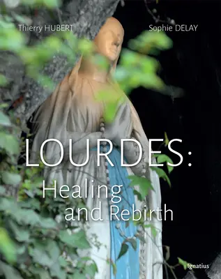 Lourdes: Gyógyulás és újjászületés - Lourdes: Healing and Rebirth