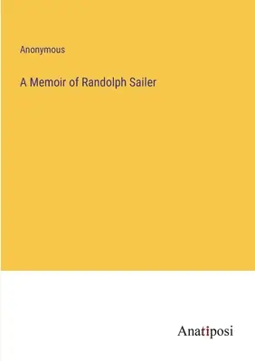 Randolph Sailer emlékirata - A Memoir of Randolph Sailer