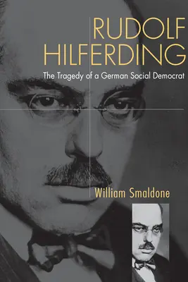 Rudolf Hilferding: Hilferding: Egy német szociáldemokrata tragédiája - Rudolf Hilferding: The Tragedy of a German Social Democrat