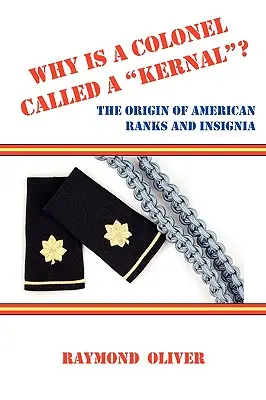 Miért hívják az ezredest magnak? az amerikai rangok és jelvények eredete - Why Is a Colonel Called a Kernal? the Origin of American Ranks and Insignia