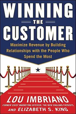 A vásárló megnyerése: A fogyasztókból rajongók lesznek és többet költenek - Winning the Customer: Turn Consumers Into Fans and Get Them to Spend More