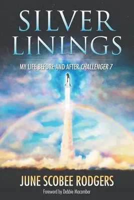 Silver Linings: Életem a Challenger 7 előtt és után - Silver Linings: My Life Before and After Challenger 7