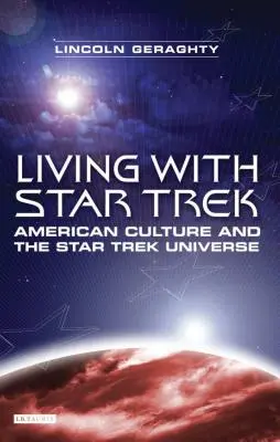 Élet a Star Trekkel: Az amerikai kultúra és a Star Trek-univerzum - Living with Star Trek: American Culture and the Star Trek Universe