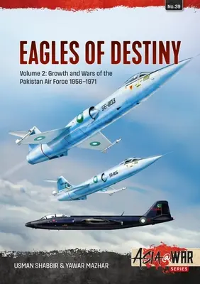 A végzet sasai: A pakisztáni légierő növekedése és háborúi 1956-1971. - Eagles of Destiny: Volume 2 - Growth and Wars of the Pakistani Air Force 1956-1971