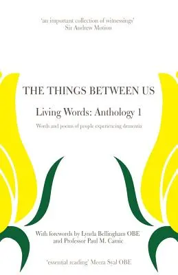 A köztünk lévő dolgok - Élő szavak: Antológia 1. - Demenciát átélő emberek szavai és versei - The Things Between Us - Living Words: Anthology 1 - Words and poems of people experiencing dementia