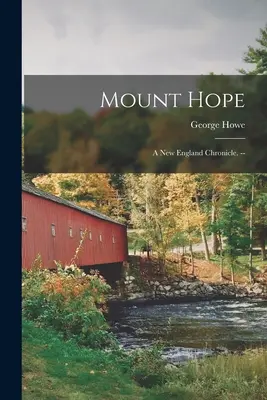 Mount Hope: egy új-angliai krónika. -- - Mount Hope: a New England Chronicle. --