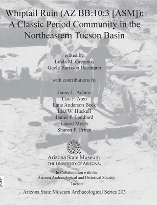 Whiptail Ruin (AZ Bb:10:3 [Asm]): Klasszikus kori közösség a Tucson-medence északkeleti részén - Whiptail Ruin (AZ Bb:10:3 [Asm]): A Classic Period Community in the Northeastern Tucson Basin