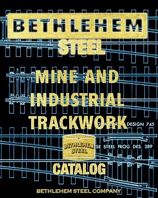 Bethlehemi acélbánya és ipari pályaművek katalógusa - Bethlehem Steel Mine and Industrial Trackwork Catalog