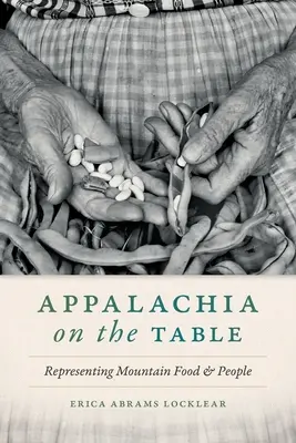 Appalachia az asztalon: A hegyvidéki ételek és emberek képviselete - Appalachia on the Table: Representing Mountain Food and People