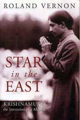 Csillag keleten: Krishnamurti - Egy Messiás feltalálása - Star in the East: Krishnamurti--The Invention of a Messiah