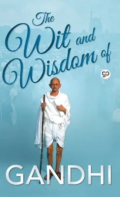 Gandhi szellemisége és bölcsessége - The Wit and Wisdom of Gandhi