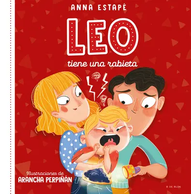 Leo Tiene Una Rabieta. Un Cuento Para Afrontar El Enfado Con Empata / Leo Is Ha Ving a Temper Tantrum