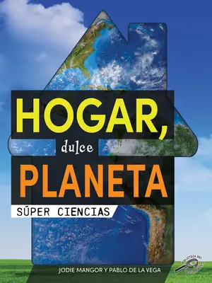 Hogar, Dulce Planeta: Home Sweet Planet (Otthon, édes bolygó) - Hogar, Dulce Planeta: Home Sweet Planet