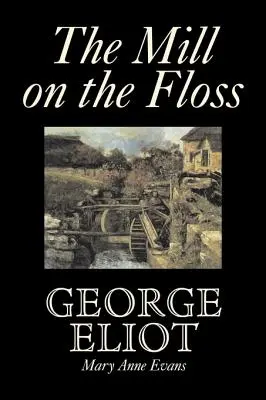 The Mill on the Floss by George Eliot, Szépirodalom, Klasszikusok - The Mill on the Floss by George Eliot, Fiction, Classics