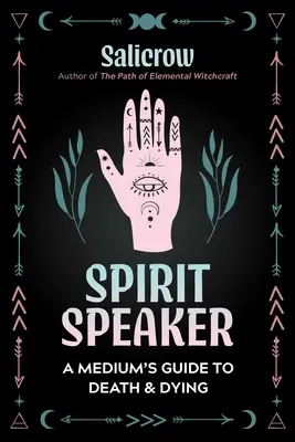 A szellem beszélője: Egy médium útmutatója a halálhoz és a haldokláshoz - Spirit Speaker: A Medium's Guide to Death and Dying