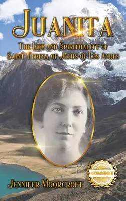 Juanita: Los Andesi Jézus Szent Teréz élete és lelkisége - Juanita: The Life and Spirituality of Saint Teresa of Jesus of Los Andes