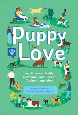 Puppy Love: A tökéletes kutyatárs kiválasztásának illusztrált útmutatója - Puppy Love: An Illustrated Guide to Picking Your Perfect Canine Companion