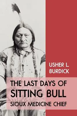 Ülő Bika utolsó napjai: Sioux Medicine Chief - The Last Days of Sitting Bull: Sioux Medicine Chief