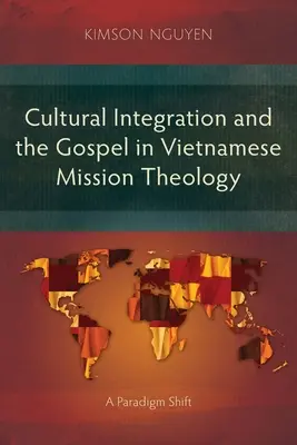 A kulturális integráció és az evangélium a vietnami misszió teológiájában: Paradigmaváltás - Cultural Integration and the Gospel in Vietnamese Mission Theology: A Paradigm Shift