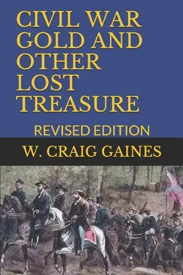 Polgárháborús arany és más elveszett kincsek: Felülvizsgált kiadás - Civil War Gold and Other Lost Treasure: Revised Edition