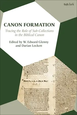 Kánonalakulás: A részgyűjtemények szerepének nyomon követése a bibliai kánonban - Canon Formation: Tracing the Role of Sub-Collections in the Biblical Canon