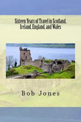 Tizenhat év utazás Skóciában, Írországban, Angliában és Walesben - Sixteen Years of travel in Scotland, Ireland, England, and Wales