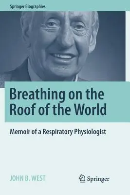 Légzés a világ tetején: Egy légzésfiziológus emlékiratai - Breathing on the Roof of the World: Memoir of a Respiratory Physiologist