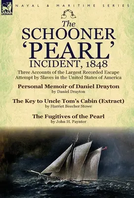 A „Gyöngy” szkúner incidense, 1848: Három beszámoló a rabszolgák legnagyobb feljegyzett szökési kísérletéről az Amerikai Egyesült Államokban - The Schooner 'Pearl' Incident, 1848: Three Accounts of the Largest Recorded Escape Attempt by Slaves in the United States of America