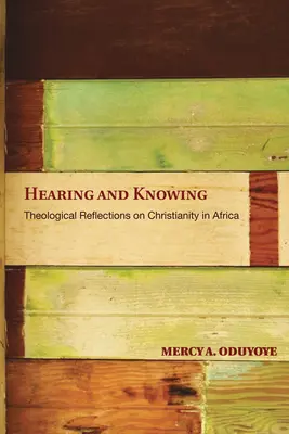 Hallás és tudás: Teológiai elmélkedések az afrikai kereszténységről (Limited) - Hearing and Knowing: Theological Reflections on Christianity in Africa (Limited)