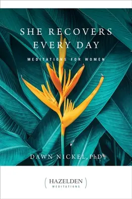 Minden nap felépül: Meditációk nőknek - She Recovers Every Day: Meditations for Women