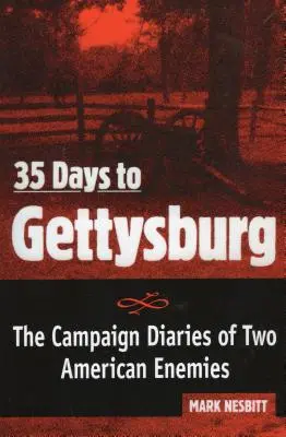 35 nap Gettysburgig: Két amerikai ellenség kampánynaplói - 35 Days to Gettysburg: The Campaign Diaries of Two American Enemies