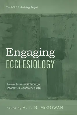 Engaging Ecclesiology: Papers from the Edinburgh Dogmatics Conference 2021