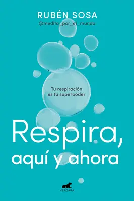 Respira Aqu Y Ahora: Tu Respiracin Es Tu Superpoder / Lélegezz itt és most. Br Eathing Is Your Superpower - Respira Aqu Y Ahora: Tu Respiracin Es Tu Superpoder / Breathe Here and Now. Br Eathing Is Your Superpower