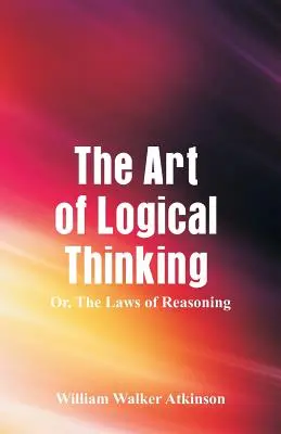 A logikus gondolkodás művészete: Az érvelés törvényei - The Art of Logical Thinking: The Laws of Reasoning