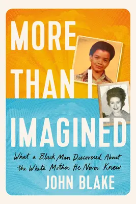 Több, mint amit elképzeltem: Amit egy fekete férfi felfedezett a fehér anyáról, akit sosem ismert - More Than I Imagined: What a Black Man Discovered about the White Mother He Never Knew