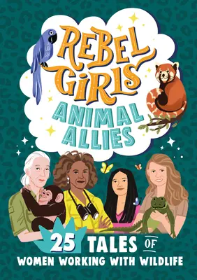 Lázadó lányok állati szövetségesek: 25 történet a vadon élő állatokkal foglalkozó nőkről - Rebel Girls Animal Allies: 25 Tales of Women Working with Wildlife